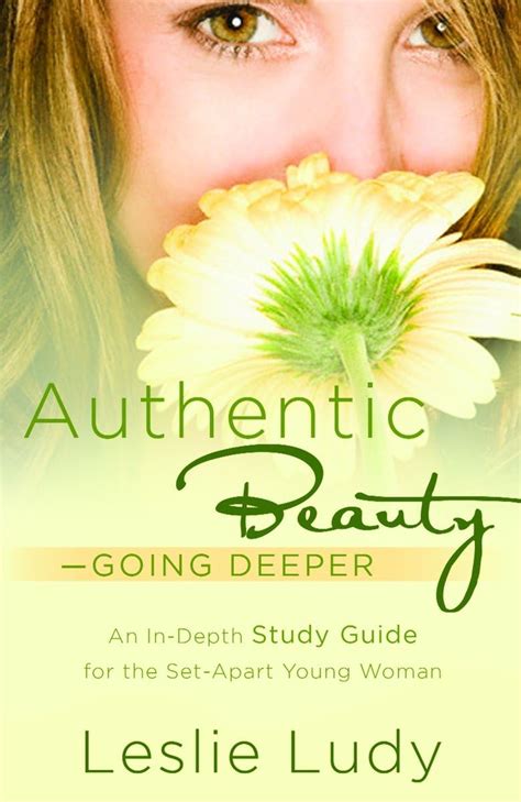 Authentic Beauty Going Deeper A Study Guide for the Set-Apart Young Woman PDF