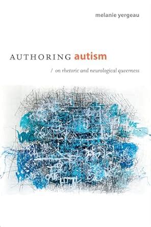 Authoring Autism On Rhetoric and Neurological Queerness Thought in the Act PDF