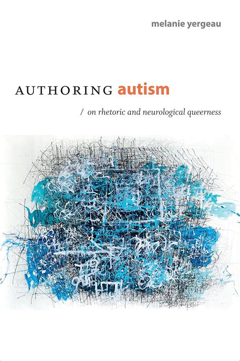 Authoring Autism On Rhetoric and Neurological Queerness Thought in the Act PDF