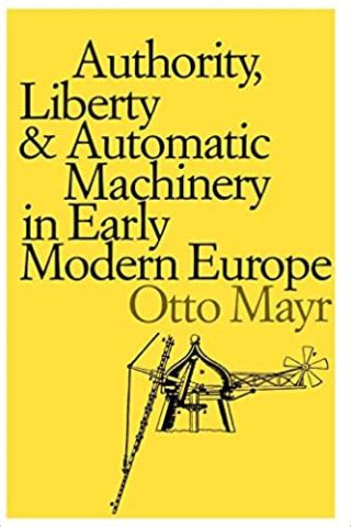 Authority, Liberty and Automatic Machinery in Early Modern Europe PDF