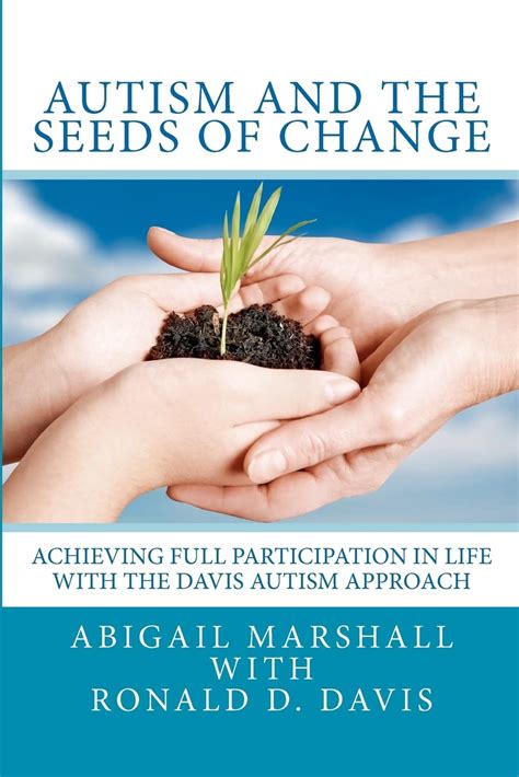 Autism and the Seeds of Change Achieving Full Participation in Life through the Davis Autism Approach Kindle Editon