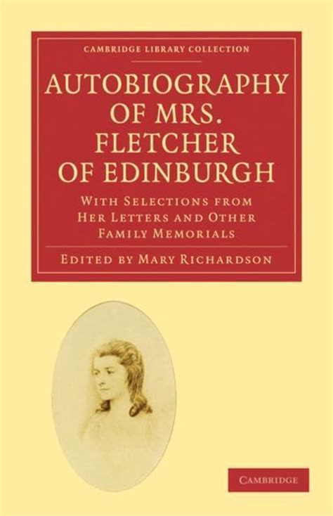 Autobiography of Mrs. Fletcher of Edinburgh With Selections from Her Letters and Other Family Memor Doc