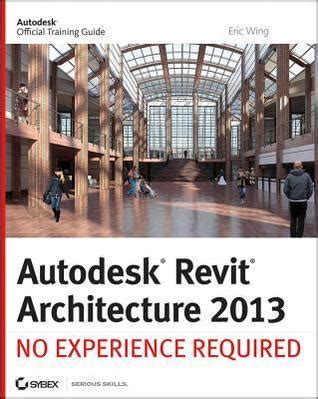 Autodesk Revit Architecture 2013: No Experience Required (Paperback) Ebook Kindle Editon