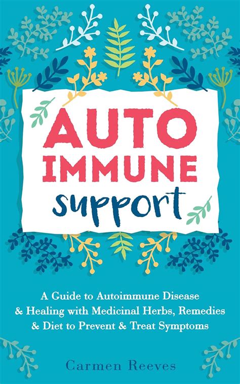 Autoimmune Support A Guide to Autoimmune Disease and Healing with Medicinal Herbs Remedies and Diet to Prevent and Treat Symptoms Immune System Natural Remedies Anti-Inflammatory Kindle Editon