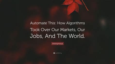 Automate This How Algorithms Took Over Our Markets Our Jobs and the World Doc