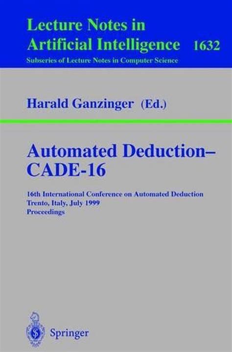 Automated Deduction - CADE-16 16th International Conference on Automated Deduction PDF