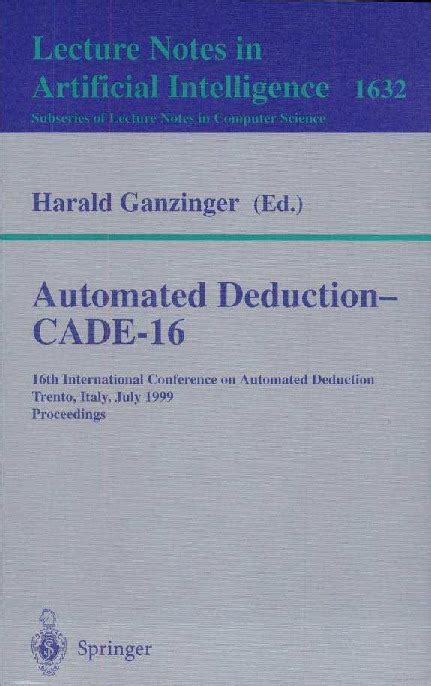 Automated Deduction - CADE-16 16th International Conference on Automated Deduction, Trento, Italy, J Reader