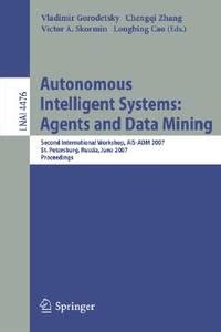 Autonomous Intelligent Systems Multi-Agents and Data Mining : Second International Workshop, AIS-ADM Reader