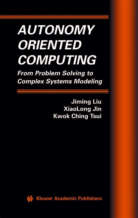 Autonomy Oriented Computing From Problem Solving to Complex Systems Modeling 1st Edition Doc