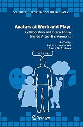 Avatars at Work and Play Collaboration and Interaction in Shared Virtual Environments 1st Edition Reader