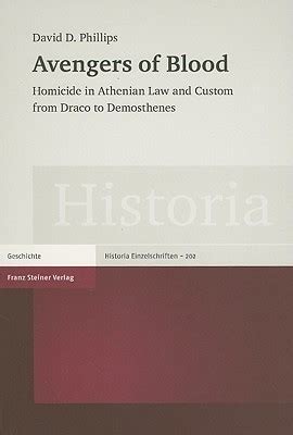 Avengers of Blood Homicide in Athenian Law and Custom from Draco to Demosthenes Historia Einzelschriften PDF