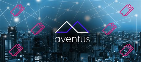 Aventus Network: Disrupting the Ticketing Industry with Blockchain