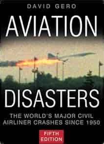 Aviation Disasters The World s Major Civil Airliner Crashes Since 1950 Reader