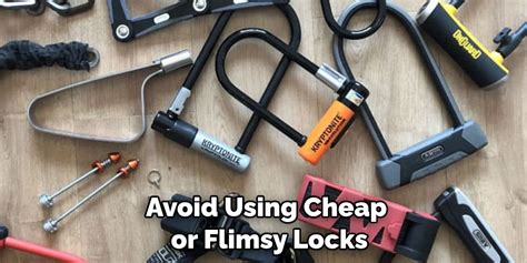 Avoid using cheap or flimsy materials: