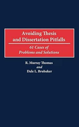 Avoiding Thesis and Dissertation Pitfalls 61 Cases of Problems and Solutions Reader