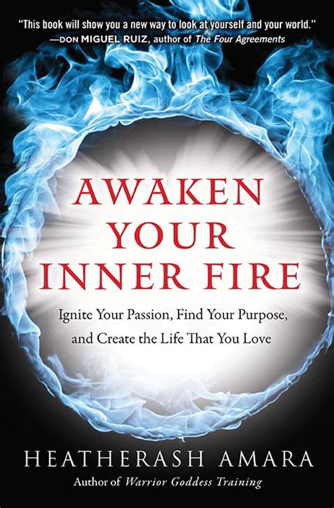 Awaken Your Inner Fire Ignite Your Passion Find Your Purpose and Create the Life That You Love Kindle Editon
