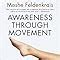 Awareness Through Movement Easy-to-Do Health Exercises to Improve Your Posture, Vision, Imagination Reader