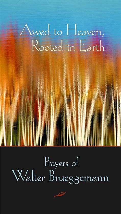 Awed to Heaven Rooted in Earth Prayers of Walter Brueggemann Doc