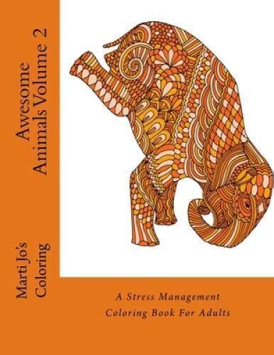 Awesome Animals Volume 2 A Stress Management Coloring Book For Adults Doc