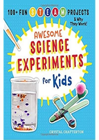 Awesome Science Experiments for Kids 100 Fun STEM STEAM Projects and Why They Work Doc