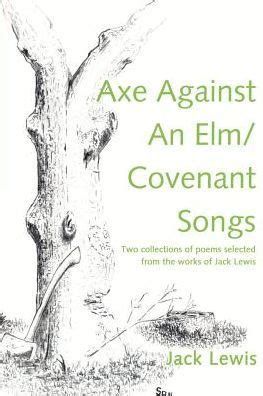 Axe Against an ELM / Covenant Songs Two Collections of Poems Selected from the Works of Jack Lewis Doc