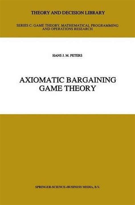 Axiomatic Bargaining Game Theory 1st Edition Reader