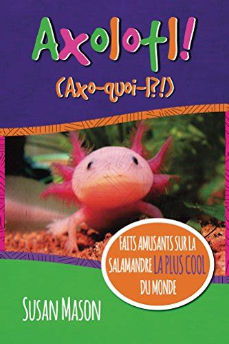 Axolotl French Faits Amusants Sur La Salamandre La Plus Cool Du Monde Un Livre Avec Images Illustratives Pour Les Petits French Edition