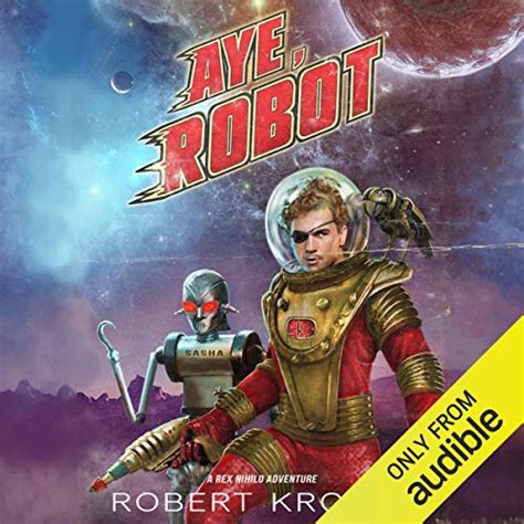 Aye Robot A Rex Nihilo Adventure Starship Grifters Volume 2 Kindle Editon
