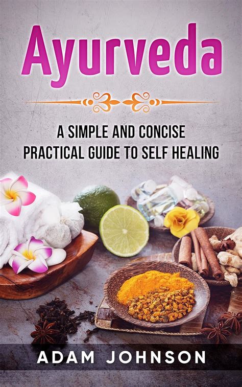 Ayurveda A Simple and Concise Practical Guide to Self Healing Kindle Editon