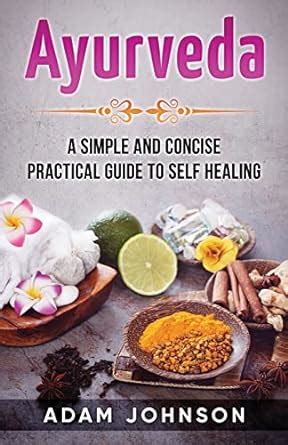 Ayurveda A Simple and Concise Practical Guide to Self Healing Kindle Editon