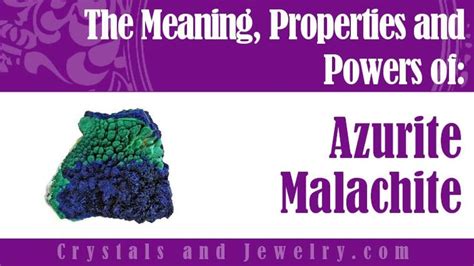 Azurite and Malachite: Unveiling the Meanings and Powers of Two Enchanting Stones