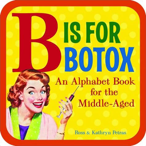 B Is for Botox An Alphabet Book for the Middle-Aged Doc