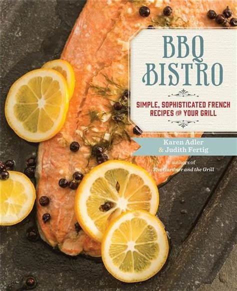 BBQ Bistro Simple Sophisticated French Recipes for Your Grill Epub