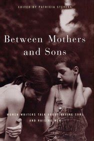 BETWEEN MOTHERS AND SONS Women Writers Talk About Having Sons and Raising Men Kindle Editon