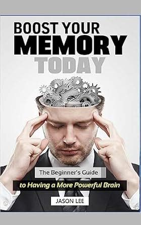 BOOST YOUR MEMORY TODAY The Beginner s Guide to Having a More Powerful Brain PDF