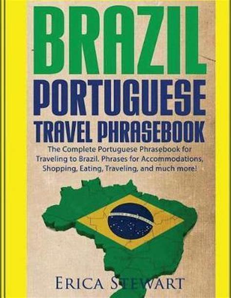 BRAZIL PORTUGUESE TRAVEL PHRASEBOOK The Complete Portuguese Phrasebook When Traveling to Brazil 1000 Phrases for Accommodations Shopping Eating Traveling and much more Doc