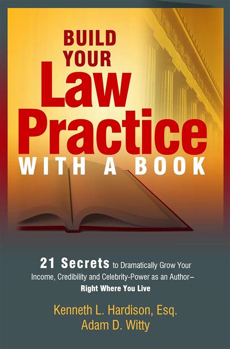 BUILD YOUR LAW PRACTICE WITH A BOOK 21 SECRETS TO DRAMATICALLY GROW INCOME CREDIBILITY AND C Ebook Reader