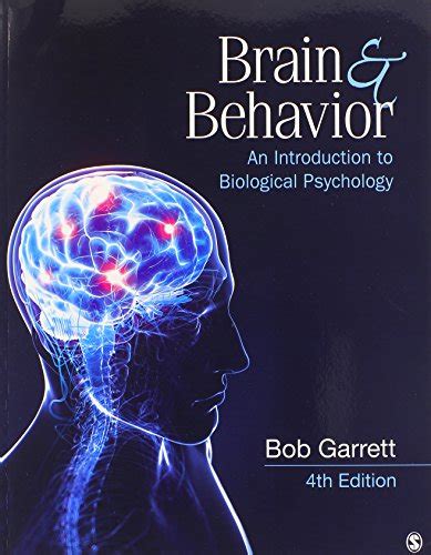 BUNDLE Garrett Brain and Behavior 4E Garrett Study Guide to Accompany Bob Garrett s Brain and Behavior An Introduction to Biological Psychology 4E Doc