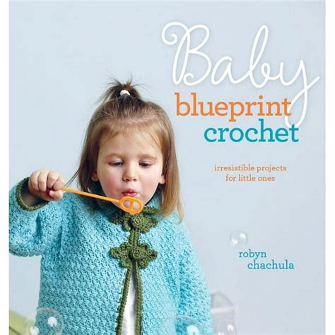 Baby Blueprint Crochet Irresistible Projects for Little Ones Epub