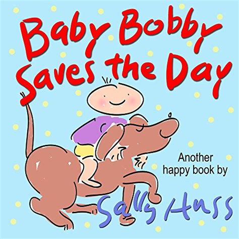 Baby Bobby Saves the Day A Children s Picture Book