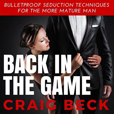 Back in the Game Bulletproof Seduction Techniques for the More Mature Man Kindle Editon