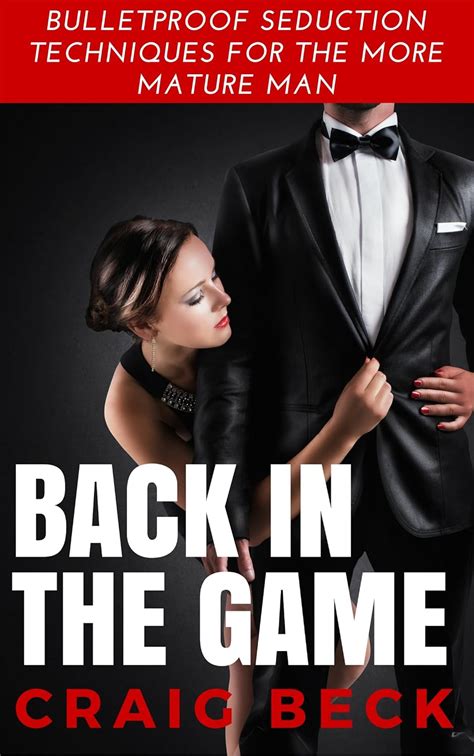 Back in the Game Bulletproof Seduction Techniques for the More Mature Man Kindle Editon