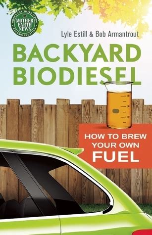 Backyard Biodiesel How to Brew Your Own Fuel PDF