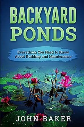 Backyard Ponds Everything You Need to Know About Building and Maintenance Reader