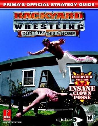 Backyard Wrestling Don t Try This at Home Prima s Official Strategy Guide PDF