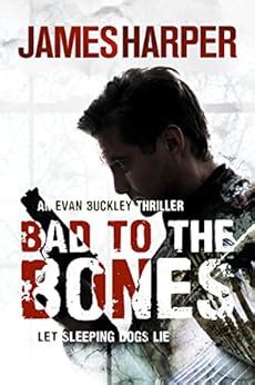 Bad To The Bones An Evan Buckley Thriller Evan Buckley Thrillers Volume 1 PDF