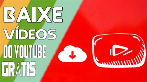 Baixe Vídeos do YouTube Grátis: Um Guia Completo