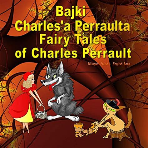 Bajki Charles a Perraulta Fairy Tales of Charles Perrault Bilingual Polish English book Dual Language Illustrated Book for Children Polish Edition