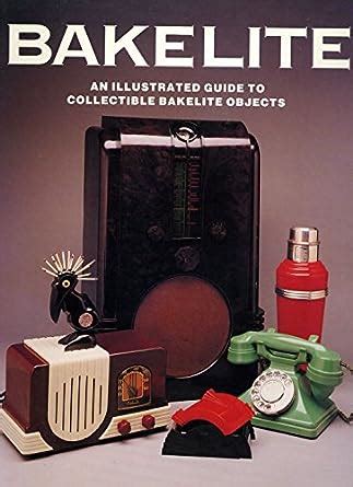 Bakelite An Illustrated Guide to Collectable Bakelite Objects Reader