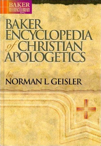 Baker Encyclopedia of Christian Apologetics Baker Reference Library by Norman L Geisler 1998-11-01 Kindle Editon